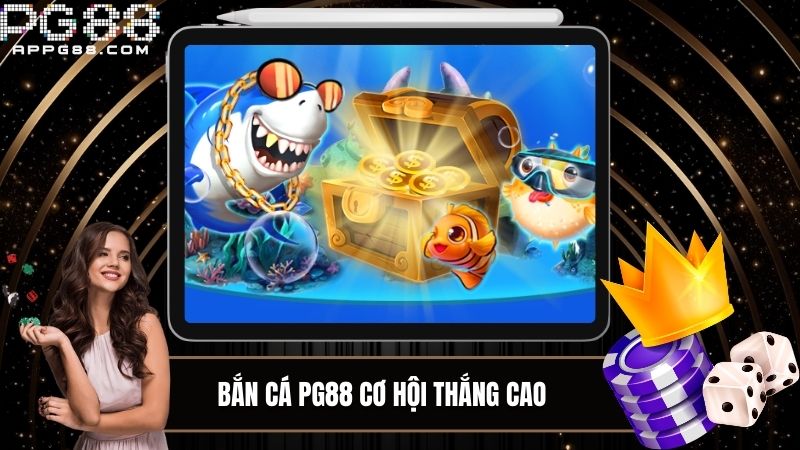 Tham gia Bắn cá với đa dạng cơ hội thưởng từ PG88